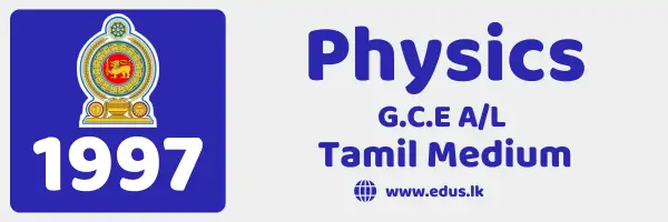 1997 GCE A/L Physics Past Paper - Tamil Medium